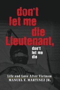 bokomslag Don't Let Me Die Lieutenant, Don't Let Me Die: Life and Love After Vietnam