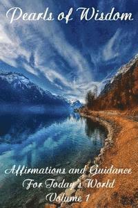 Pearls of Wisdom Affirmations and Guidance For Today's World Volume 1 1