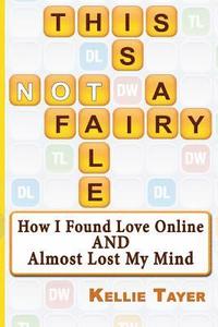 bokomslag This is NOT a Fairy Tale: How I Found Love Online and Almost Lost My Mind