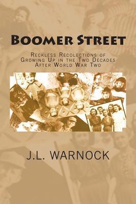 Boomer Street: Reckless Recolections of Growing Up in the Two Decades After World War Two 1