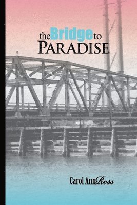 The Bridge to Paradise: A Continuing Topsail Island Saga 1