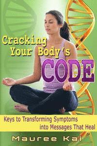 Cracking your Body's Code: Keys to Transforming Symptoms into Messages That Heal 1