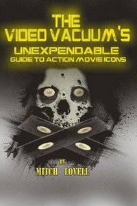 bokomslag The Video Vacuum's Unexpendable Guide to Action Movie Icons
