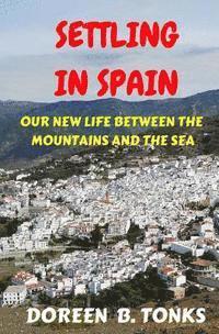 bokomslag Settling in Spain: Our New Life Between the Mountains and the Sea