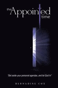 Bernadine Cox - The Appointed Time: Setting aside your personal agenda and let God In, Häftad