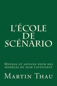 bokomslag L'école de scénario: Moyens et astuces pour des modèles de film captivants