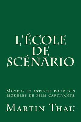 L'école de scénario: Moyens et astuces pour des modèles de film captivants