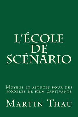 L'école de scénario: Moyens et astuces pour des modèles de film captivants 1