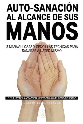 bokomslag Auto-Sanacion al Alcance de sus Manos: 3 en 1. Ley de la Atraccion, Ho¿ponopono y El Codigo Curativo