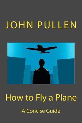 John Pullen - How to Fly a Plane, Häftad