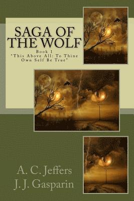 Saga of the Wolf: Book 1 'This above all: to thine own self be true' 1