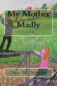 bokomslag My Mother Madly: a novel by