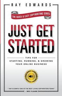 bokomslag Just Get Started: Tips for Starting, Running, and Growing Your Online Business