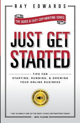 Just Get Started: Tips for Starting, Running, and Growing Your Online Business 1