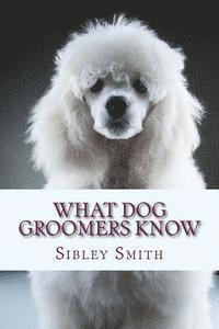 bokomslag What Dog Groomers Know