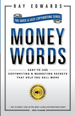 MoneyWords: Easy-to-Use Copywriting & Marketing Secrets That Sell Anything to Anyone 1