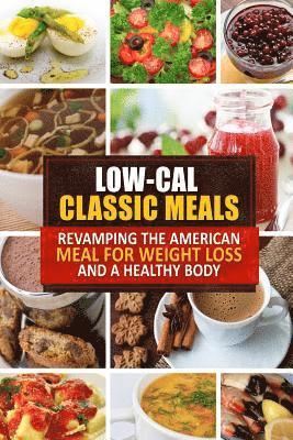 Low-Cal Classic Meals: Revamping the American Meal for Weight Loss and a Healthy Body 1