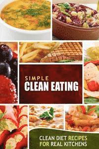 bokomslag Simple Clean Eating: Clean Diet Recipes for Real Kitchens