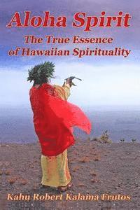 bokomslag Aloha Spirit: The True Essence of Hawaiian Spirituality