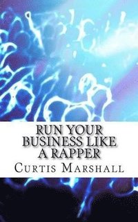 bokomslag Run Your Business Like a Rapper