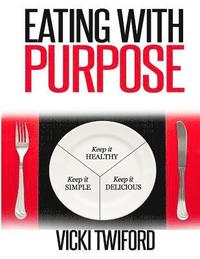 bokomslag Eating with Purpose: How I was Cured by Changing my Eating Habits
