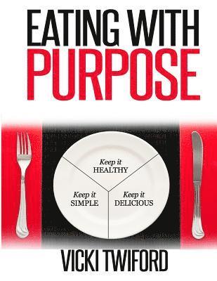 Vicki Twiford - Eating with Purpose: How I was Cured by Changing my Eating Habits, Häftad