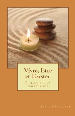 Vivre, etre et exister: Philosophie et spiritualité 1