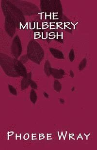 Phoebe Wray - The Mulberry Bush, Häftad. Tillgänglighet: Lägg i varukorg