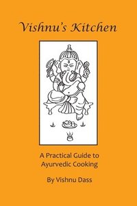 bokomslag Vishnu's Kitchen: A Practical Guide to Ayurvedic Cooking