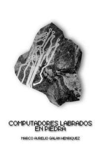bokomslag Computadores labrados en piedra: (Computers carved into Stone)