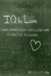 bokomslag IQ to Love: What Makes Highly Intelligent Men Attractive to Women