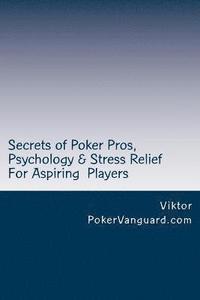 bokomslag Secrets of Poker Pros, Psychology & Stress Relief for Aspiring Poker Players