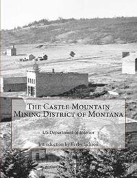 bokomslag The Castle Mountain Mining District of Montana