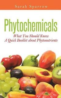 bokomslag Phytochemicals: What You Should Know - A Quick Booklet about Phytonutrients