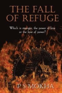 bokomslag The Fall of Refuge: Which is stronger: the power of love, or the love of power?