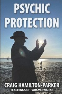 bokomslag Psychic Protection: -a beginner's guide to safe mediumship and clearing life's obstacles.