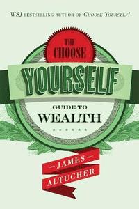bokomslag The Choose Yourself Guide To Wealth