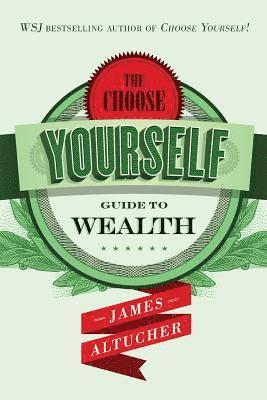 The Choose Yourself Guide To Wealth 1