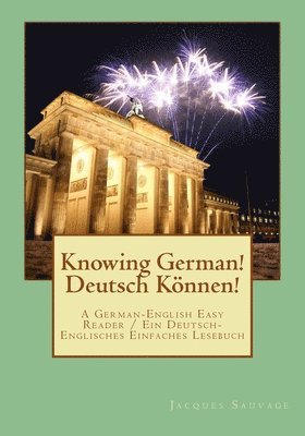 Jacques Sauvage - Knowin German! Deutsch Koennen!: An Easy German-English Reader / Ein Einfaches Deutsch-Englisches Lesebuch, Häftad