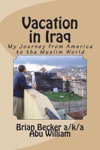 Brian Becker - Vacation in Iraq: My Journey from America to the Muslim World, Häftad