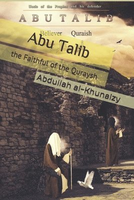 Abu Talib the Faithful of the Quraysh 1