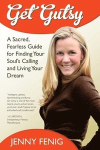 bokomslag Get Gutsy: A Sacred, Fearless Guide for Finding Your Soul's Calling and Living Your Dream