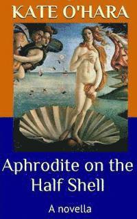 bokomslag Aphrodite on the Half Shell: A Novella