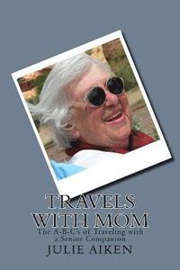 bokomslag Travels with Mom: The A-B-C's of Traveling with a Senior Companion
