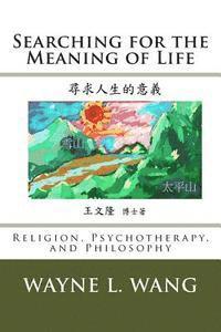 bokomslag Searching for the Meaning of Life: The Principle of Oneness: In Religion, Psychotherapy, and Philosophy