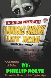 Phillip Nolte - Cannibals Shrink Elvis' Head: a collection of tales from the dawn of the digital age, Häftad