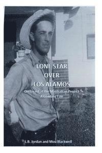 bokomslag Lone Star Over Los Alamos: On Guard at the Manhattan Project: A Cowboy Tale