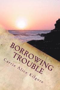 Carrie Alice Kilgore - Borrowing Trouble, Häftad