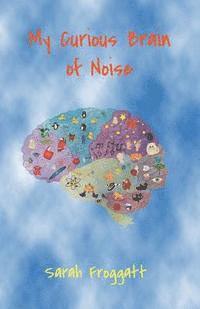 bokomslag My Curious Brain of Noise