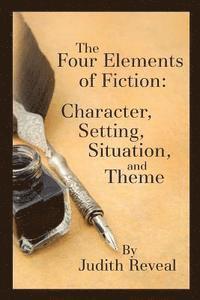 bokomslag The Four Elements of Fiction: A Writer's Guide to Character, Setting, Situation, and Theme